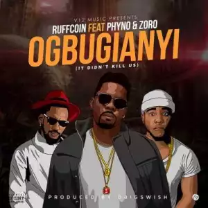 Ruffcoin - “Ogbugianyi (It Didn’t Kill Us)” ft. Phyno & Zoro